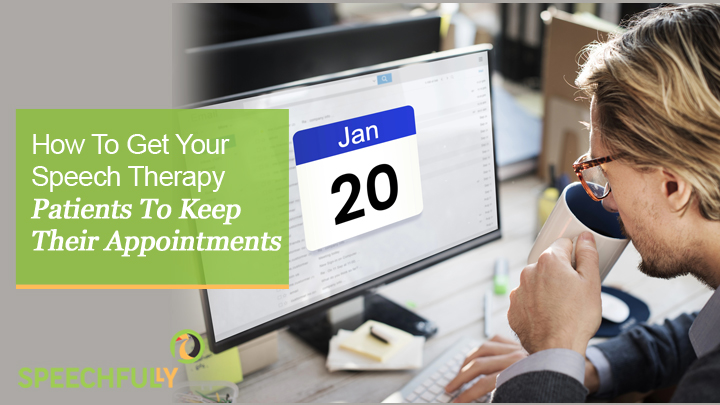 How To Get Your Speech Therapy Clients To Keep Their Appointments ...